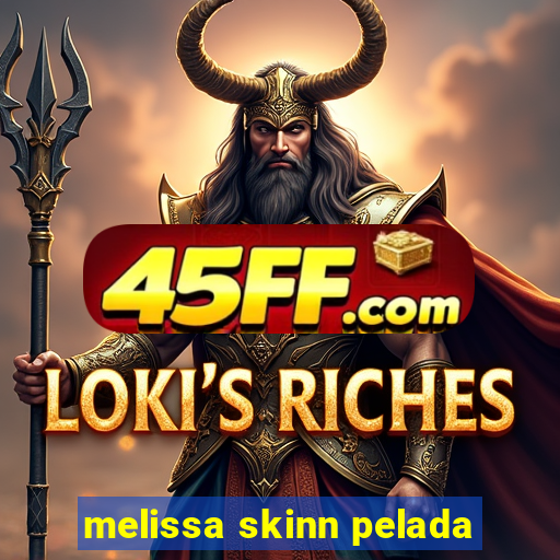 melissa skinn pelada